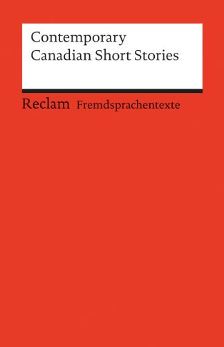 Contemporary Canadian Short Stories: Englischer Text mit deutschen Worterklärungen. B2 – C1 (GER) (Reclams Universal-Bibliothek)